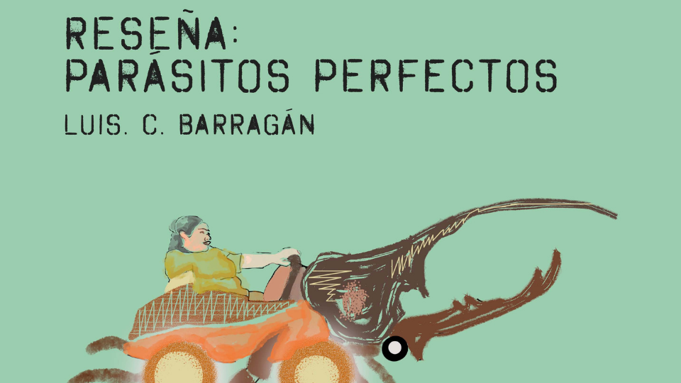 Reseña de «Parásitos perfectos» de Luis Carlos Barragán